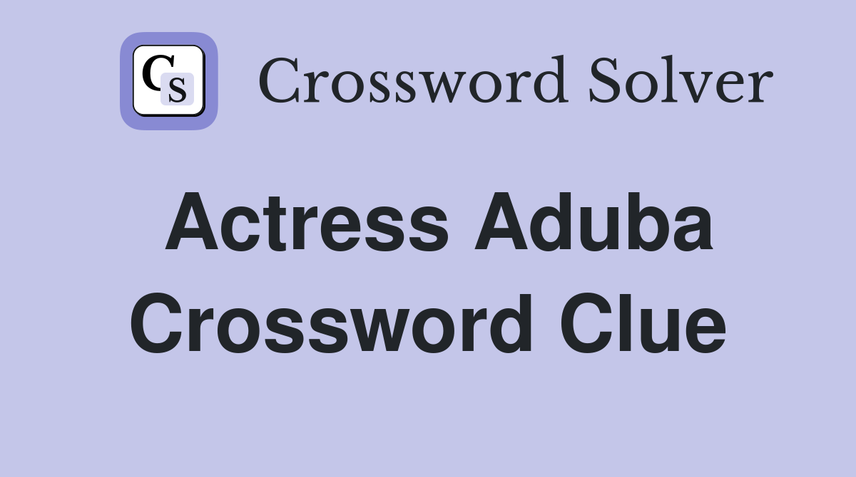 Actress Aduba Crossword Clue Answers Crossword Solver